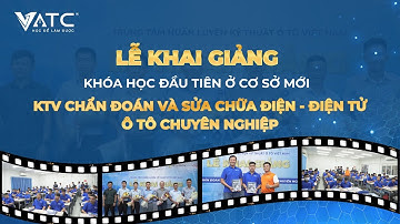 Trung tâm VATC khai giảng khóa sửa chữa điện ô tô toàn diện đầu tiên năm 2023 tại cơ sở mới