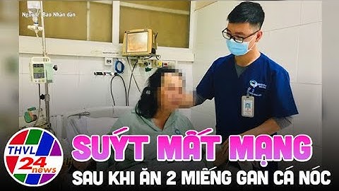 Suýt mất mạng sau khi ăn 2 miếng gan cá nóc