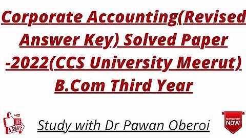 Corporate Accounting(Revised Answer Key) Solved Paper -2022(CCS University Meerut) B.Com Third Year