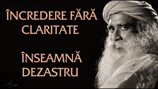 Incredere fara claritate inseamna dezastru - Sadhguru Romana