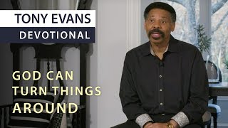 God Can Turn Things Around | Devotional by Tony Evans