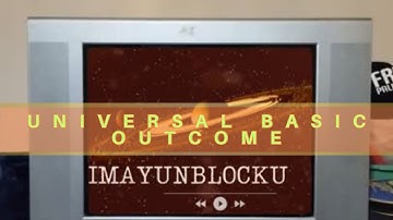 Universal Basic Outcome 🛫// IMAYUNBLOCKU