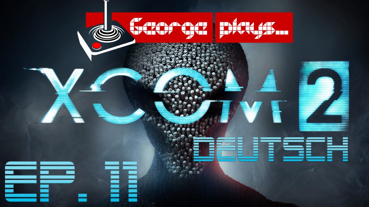 George Plays XCOM 2 (Deutsch) - Ep. 11: Bestandsaufnahme