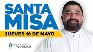 🙌 MISA DE HOY jueves 16 de mayo de 2024 P. Hugo Armando. Arquidiócesis de Manizales ▶️#misadehoy