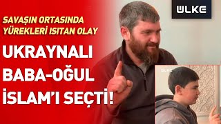 İslamı Seçtiler Ukraynalı Baba Ve Oğlu Müslüman Oldu