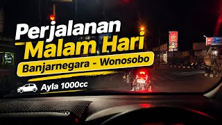 Jalur Alternatif Banjarnegara–Wonosobo Malam Hari | Sepi? Gelap? Rame? Ayla 1000cc Tetap Gas!