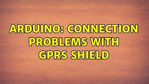 Arduino: Connection Problems with GPRS Shield