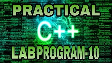 PRACTICAL C++ LAB PROGRAM-10