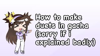 How to make duets in gacha (requested)
