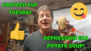 Canteen Cup Tuesday  Depression Era Potato Soup