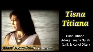 ADAKE TRESNA SUJATI - TISNA TITIANA (LIRIK & KUNCI GITAR)