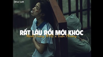 RẤT LÂU RỒI MỚI KHÓC (Lofi Ver) - Minh Vương M4U x Tuấn Phương x VUX