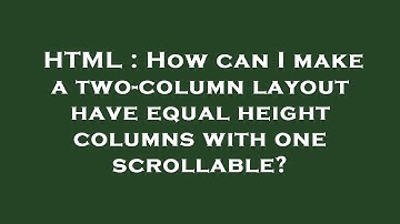 HTML : How can I make a two-column layout have equal height columns with one scrollable?