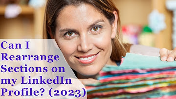 Add New Sections To Your Linkedin Profile To Build A Stronger Brand Online - 2023