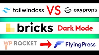 Tailwind CSS VS OxyProps, Bricks Builder "Dark Mode", replacing WP Rocket with FlyingPress