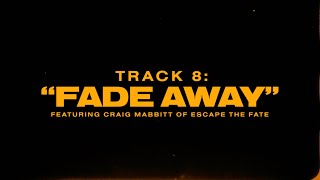 FADE AWAY (FT. ESCAPE THE FATE)