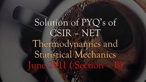 Solution of PYQs of CSIR-NET #Thermodynamics and Statistical Mechanics # June 2011(Section B)