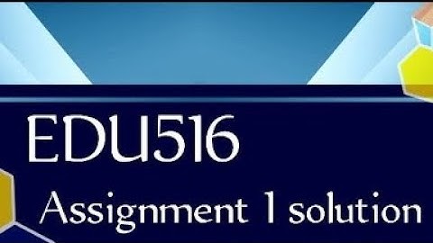 EDU516 Assignment 1 Solution 2023 /EDU 516 Assignment 1 2023/ EDU516 Assignment Solution Spring 2023