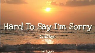 Chicago - Hard to Say I'm Sorry (Lyrics)