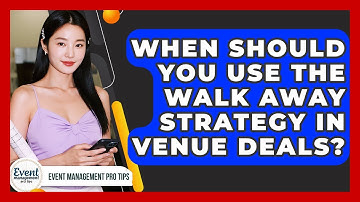 When Should You Use The Walk Away Strategy In Venue Deals? - Event Management Pro Tips