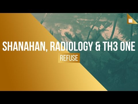 Shanahan — Shanahan, Radiology & TH3 ONE - Refuse (feat. Max Landry)