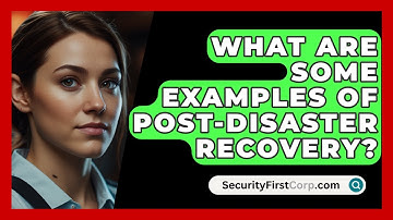 What Are Some Examples Of Post-disaster Recovery? - SecurityFirstCorp.com