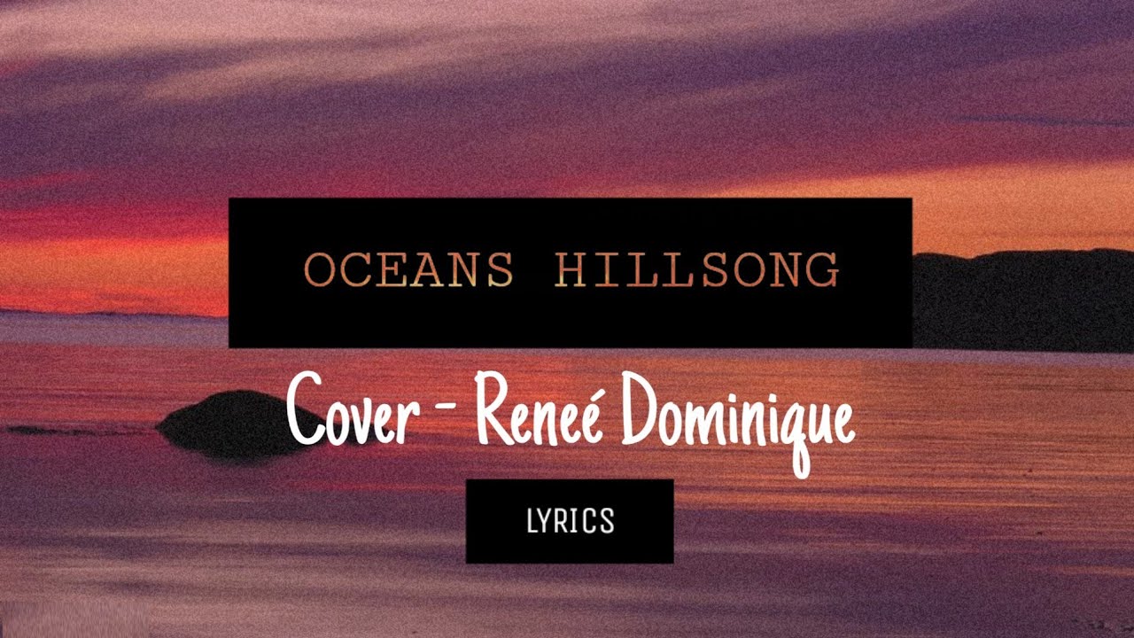 Песни между нами океаны. Oceans Hillsong перевод. Hillsong океан. Cover Renee Austin-right about Love.