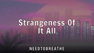NEEDTOBREATHE - Strangeness Of It All (Lyrics)