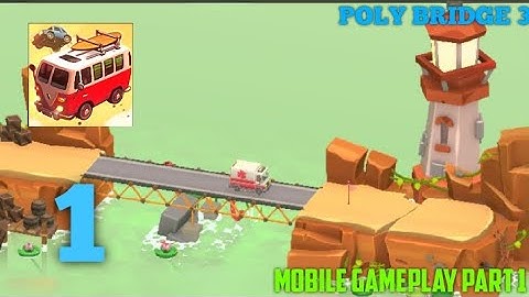 [POLY BRIDGE 3] MOBILE GAMEPLAY WALKTHROUGH PART 1 ON (ANDROID_IOS) 