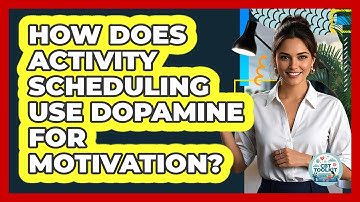 How Does Activity Scheduling Use Dopamine For Motivation? - CBT Toolkit