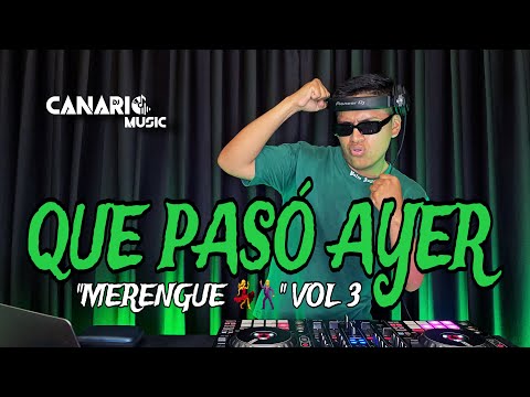 QUE PASÓ AYER VOL 3 “MERENGUE 💃🕺” – DJ CANARIO (KULIKITAKA, SOLTERO Y SABROSO, GUAYANDO, EL VENAO)