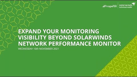 Webinar: Expand Your Monitoring Visibility Beyond SolarWinds Network Performance Monitor