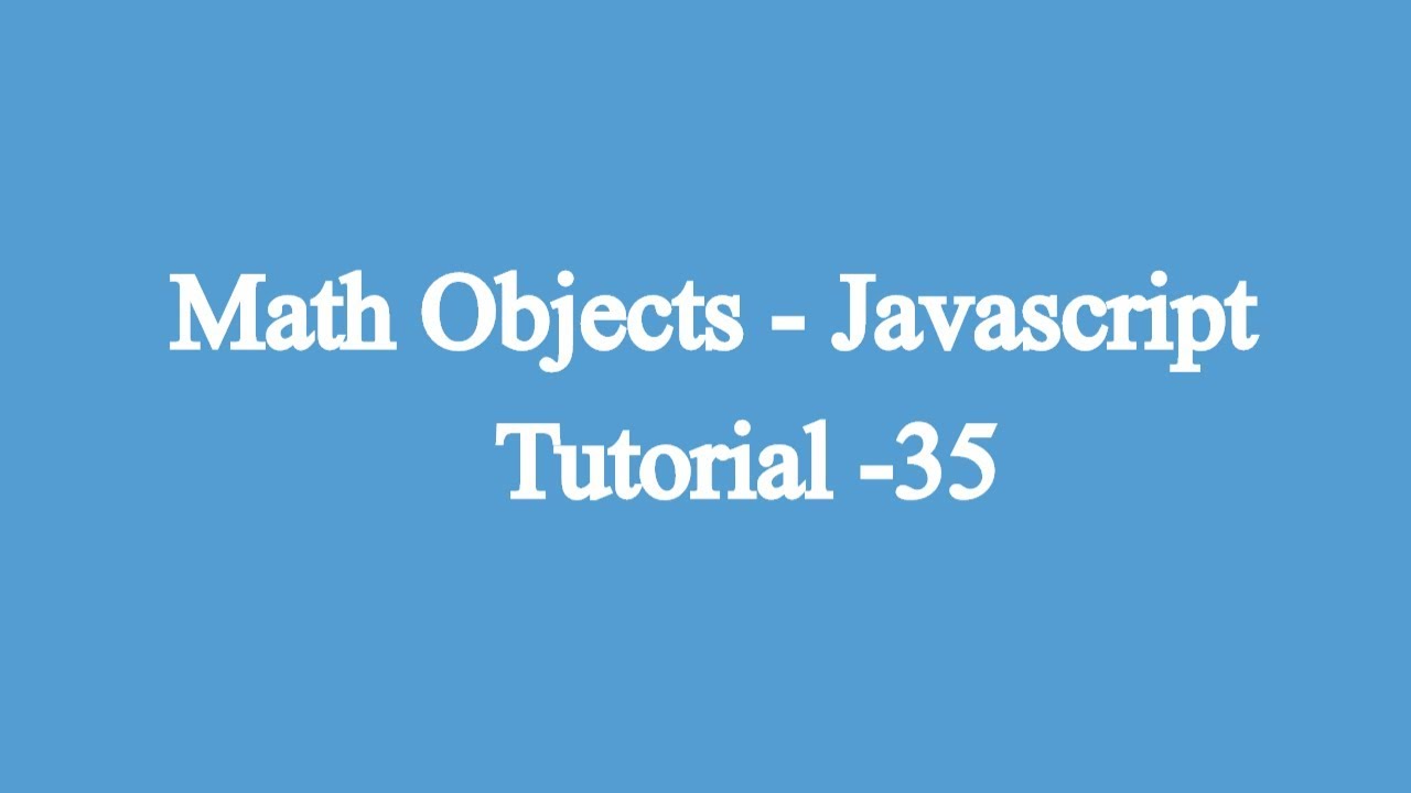 35.Math Objects | Javascript Beginners Tutorial - YouTube