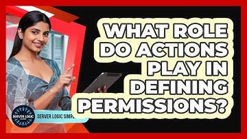 What Role Do Actions Play In Defining Permissions?