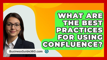 What Are The Best Practices For Using Confluence? - BusinessGuide360.com