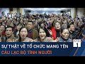 Sự thật về tổ chức mang tên Câu lạc bộ Tình người | VTC1