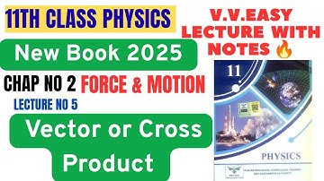 11th Class Physics New Book 2025 | Vector or Cross Product | Chap no 2 Force & Motion | Easy Lecture