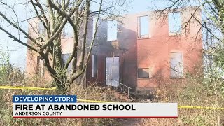Crews responded to fire at an abandoned school in Anderson County