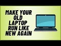 Make Your Old Laptop Run Like New Again For Free