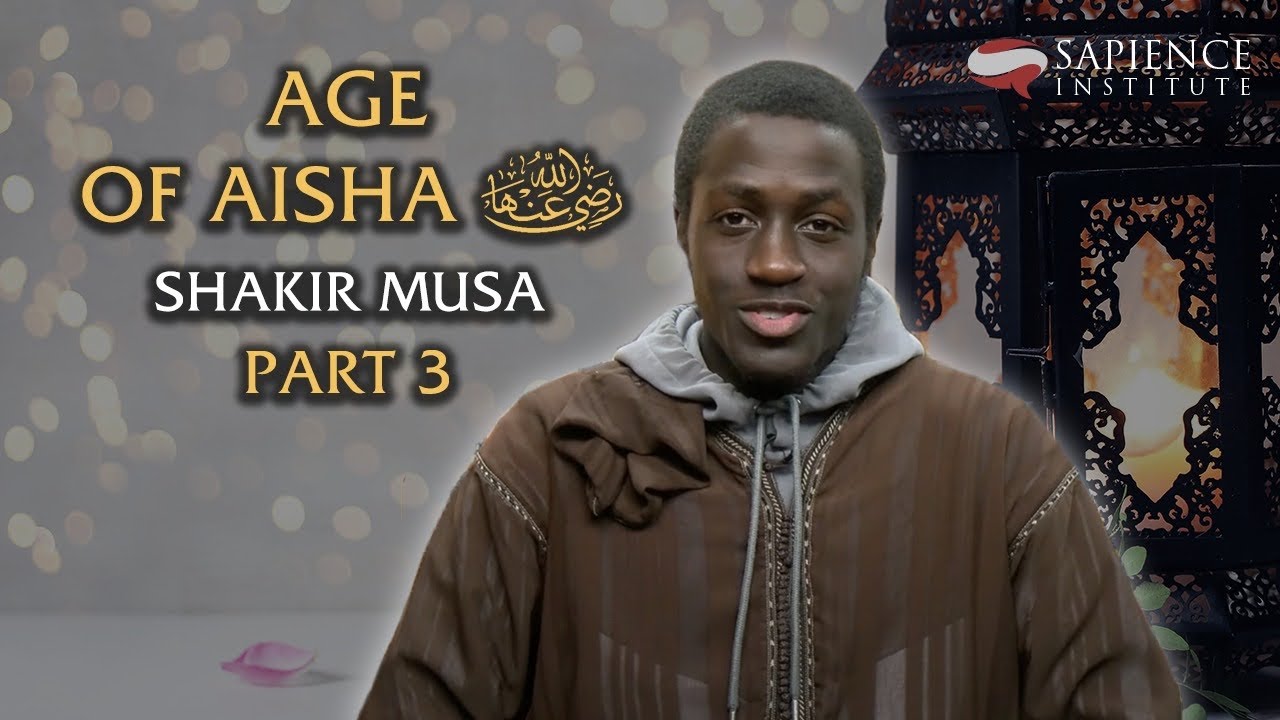 Age of Aisha (RA) Part 3 Shakir Musa YouTube
