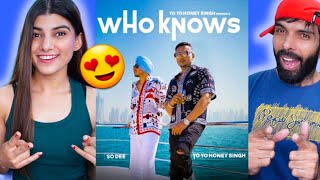Who Knows | So Dee | Yo Yo Honey Singh Reaction !!| Full Song