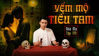 NHÀ MA TẬP 129 | YỂM MỘ TIỂU TAM - CHUYỆN MA KINH DỊ SỞN GAI ÓC - MC DUY THUẬN | FULL 4K