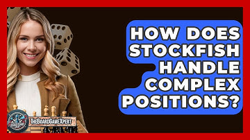 How Does Stockfish Handle Complex Positions? - The Board Game Xpert