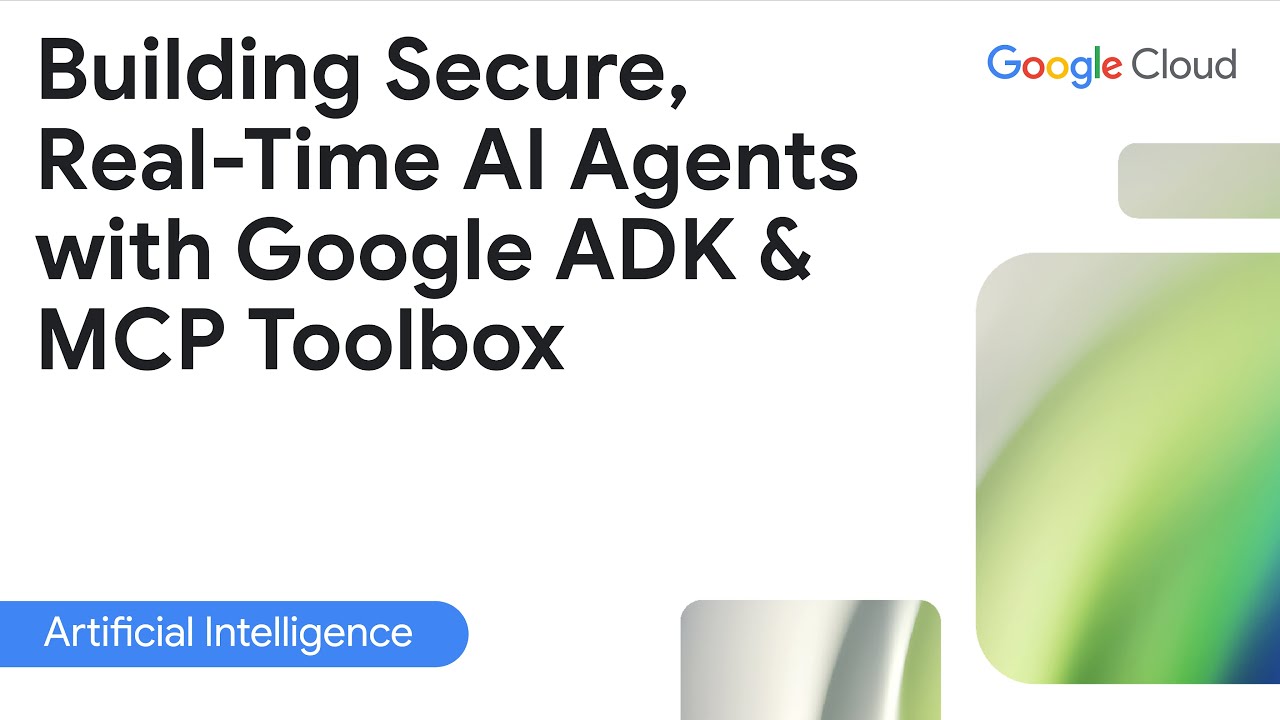 Building secure, real time AI agents with Google ADK & MCP Toolbox