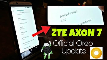 ZTE Axon 7 Official 8.0 Oreo Update