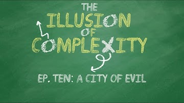 The Illusion of Complexity - Ep. 10: A City of Evil