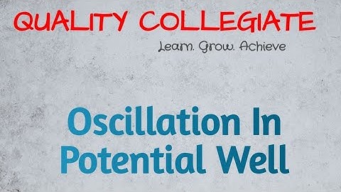 OSCILLATION IN POTENTIAL WELL