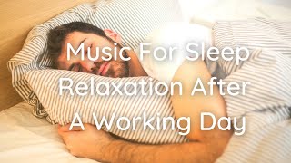 Music For Sleep Relaxation After A Working by Relaxing Music No views 2 years ago 16 minutes