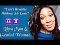 Libra Man & Gemini Woman (Love♥️Compatibility) "Can't Breathe Without Air Love"