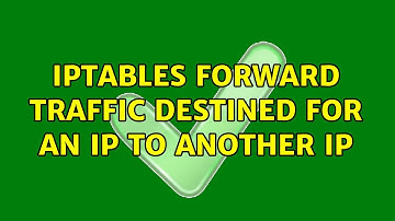 Iptables forward traffic destined for an ip to another ip